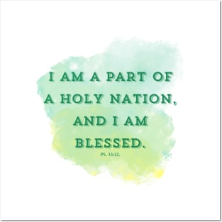 I am part of a holy nation, and I am blessed. PS 33:12 Posters and Art